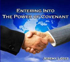 Entering Into the Power of Covenant (MP3 teaching download) by Jeremy Lopez